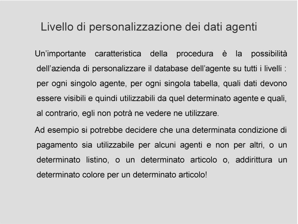 agente e quali, al contrario, egli non potrà ne vedere ne utilizzare.