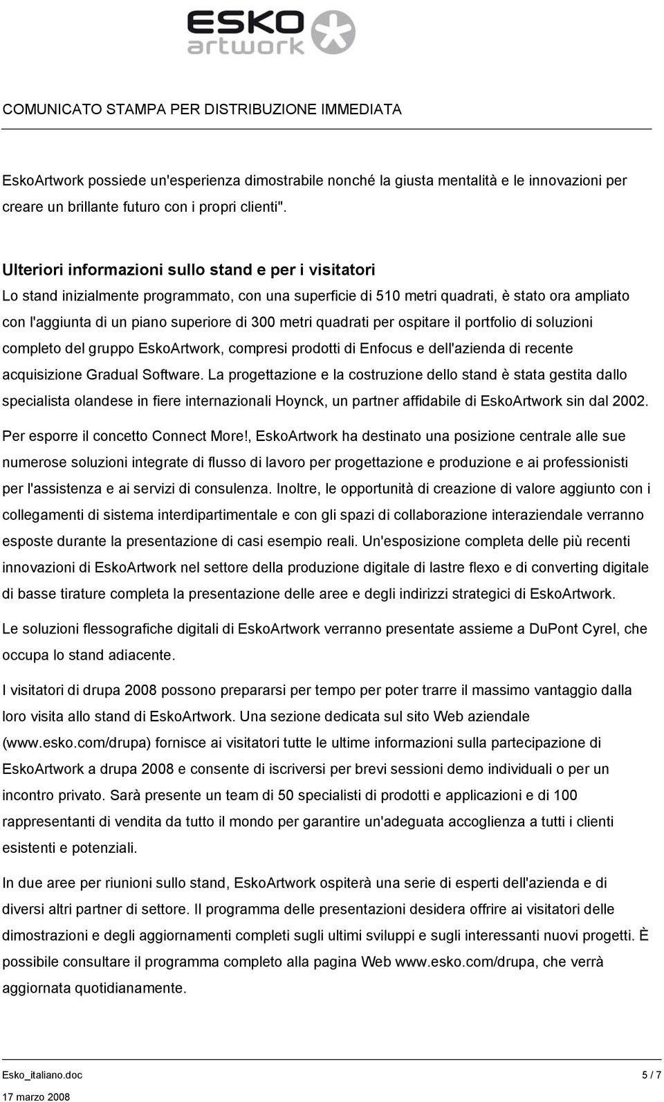 metri quadrati per ospitare il portfolio di soluzioni completo del gruppo EskoArtwork, compresi prodotti di Enfocus e dell'azienda di recente acquisizione Gradual Software.