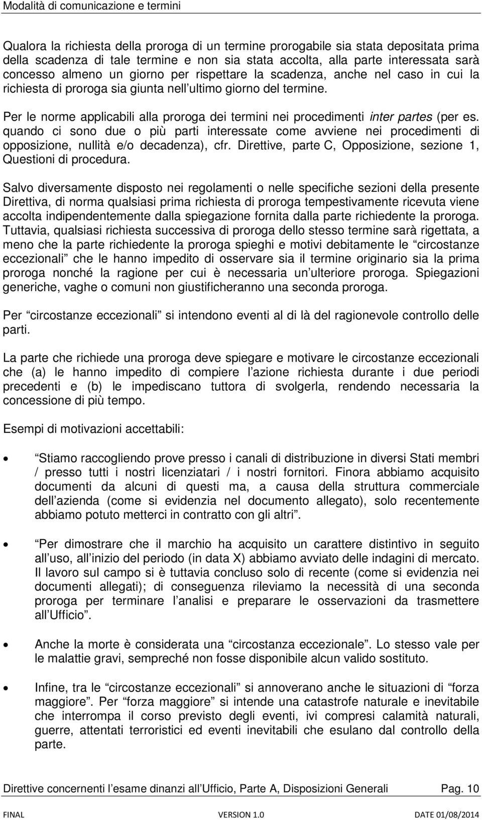 Per le norme applicabili alla proroga dei termini nei procedimenti inter partes (per es.