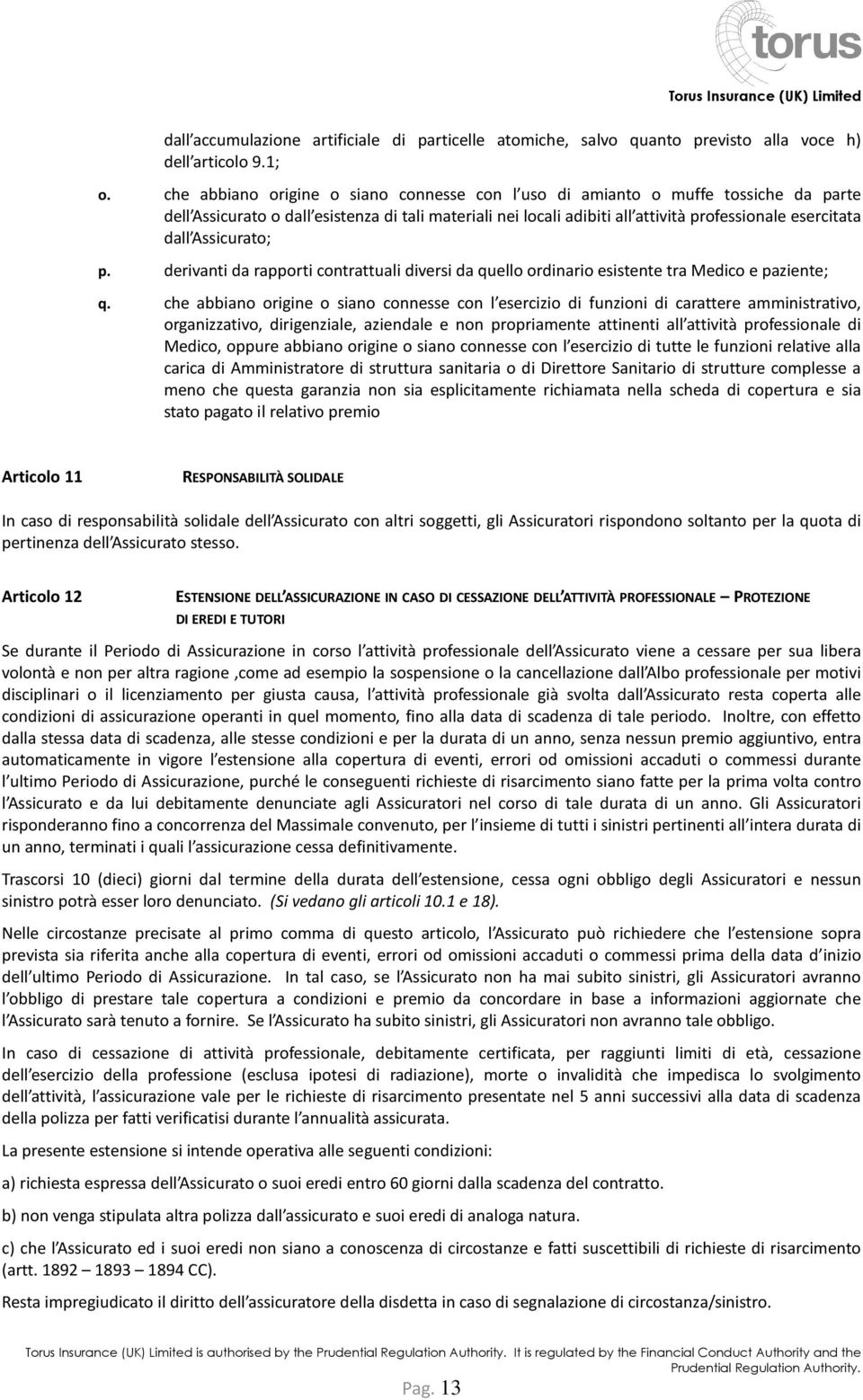 Assicurato; p. derivanti da rapporti contrattuali diversi da quello ordinario esistente tra Medico e paziente; q.