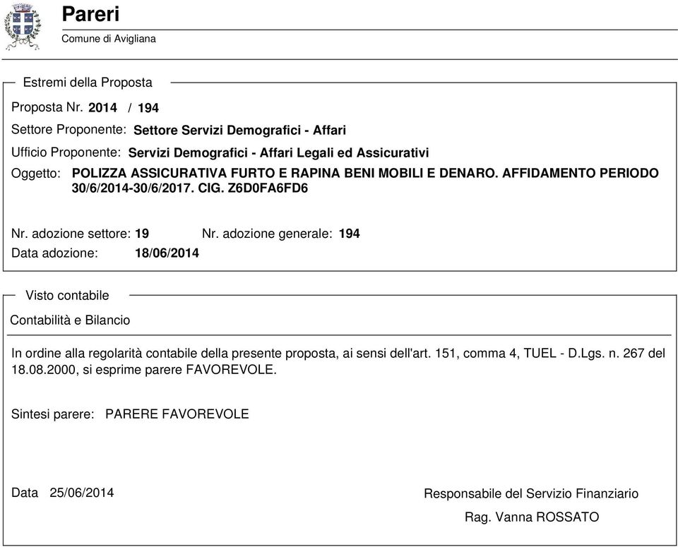 RAPINA BENI MOBILI E DENARO. AFFIDAMENTO PERIODO 30/6/2014-30/6/2017. CIG. Z6D0FA6FD6 Nr. adozione settore: 19 Nr.