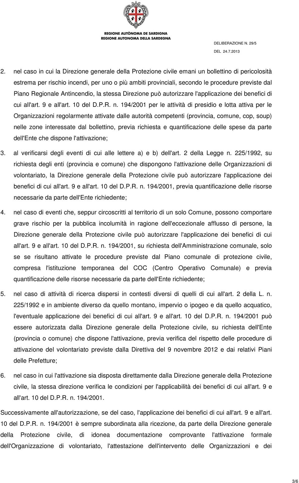 194/2001 per le attività di presidio e lotta attiva per le Organizzazioni regolarmente attivate dalle autorità competenti (provincia, comune, cop, soup) nelle zone interessate dal bollettino, previa