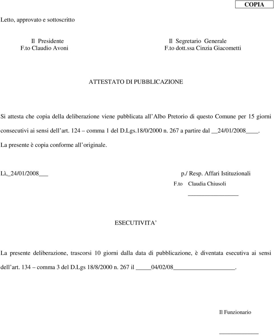 consecutivi ai sensi dell art. 124 comma 1 del D.Lgs.18/0/2000 n. 267 a partire dal 24/01/2008. La presente è copia conforme all originale. Lì,_24/01/2008 p./ Resp.