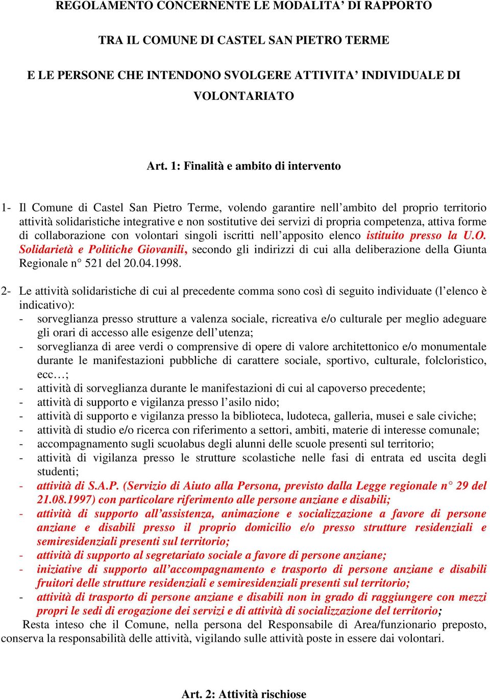 propria competenza, attiva forme di collaborazione con volontari singoli iscritti nell apposito elenco istituito presso la U.O.