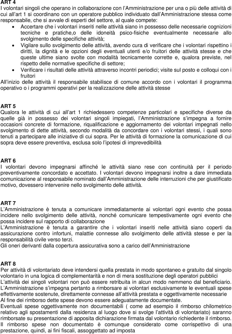 delle idoneità psico-fisiche eventualmente necessarie allo svolgimento delle specifiche attività; Vigilare sullo svolgimento delle attività, avendo cura di verificare che i volontari rispettino i