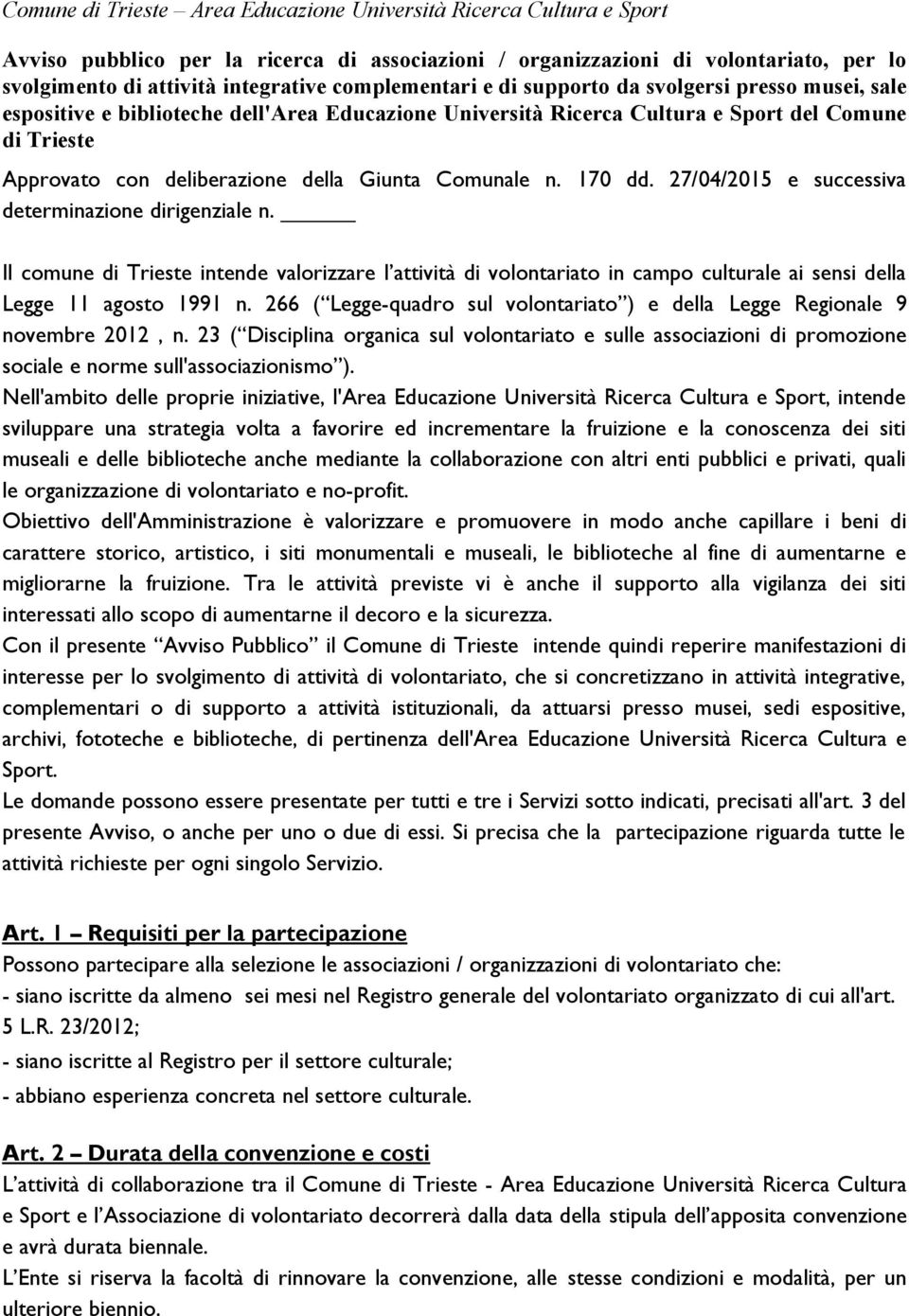 170 dd. 27/04/2015 e successiva determinazione dirigenziale n. Il comune di intende valorizzare l attività di volontariato in campo culturale ai sensi della Legge 11 agosto 1991 n.