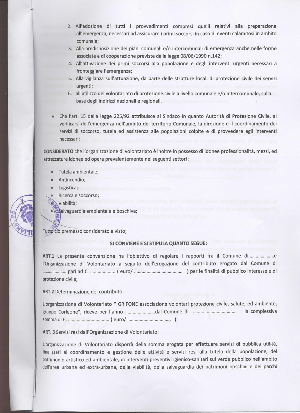 All'attivazione dei primi soccorsi alla popolazione e degli interventi urgenti necessari a fronteggiare l'emergenza; 5.