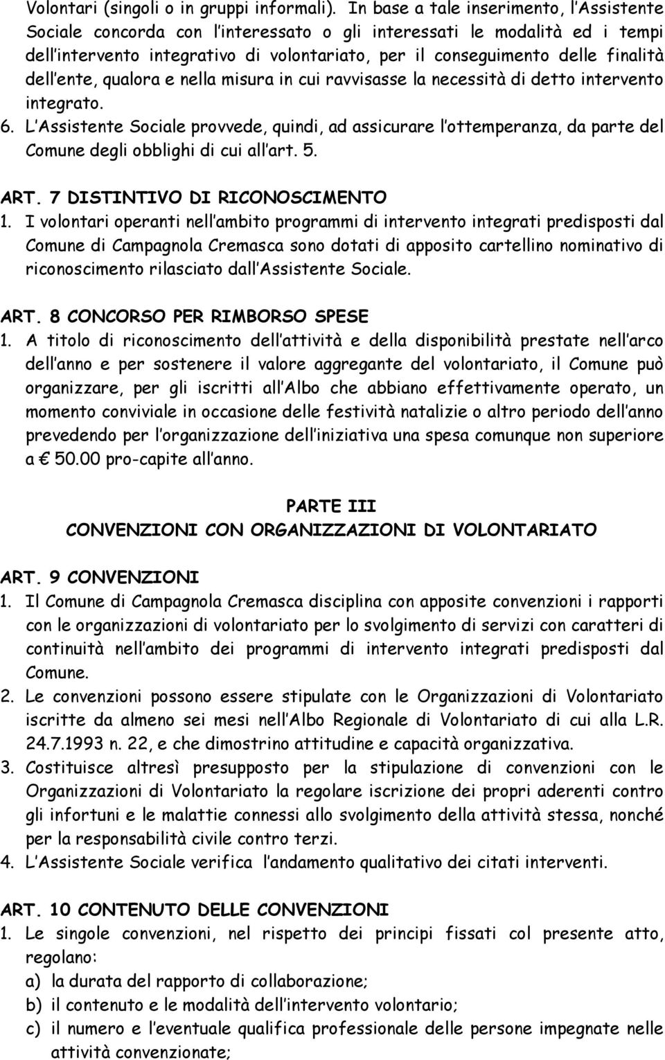 dell ente, qualora e nella misura in cui ravvisasse la necessità di detto intervento integrato. 6.