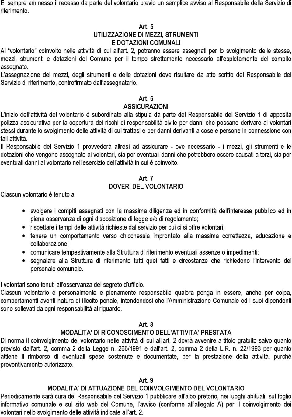 2, potranno essere assegnati per lo svolgimento delle stesse, mezzi, strumenti e dotazioni del Comune per il tempo strettamente necessario all espletamento del compito assegnato.