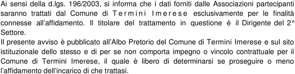 per le finalità connesse all affidamento. Il titolare del trattamento in questione è il Dirigente del 2 Settore.