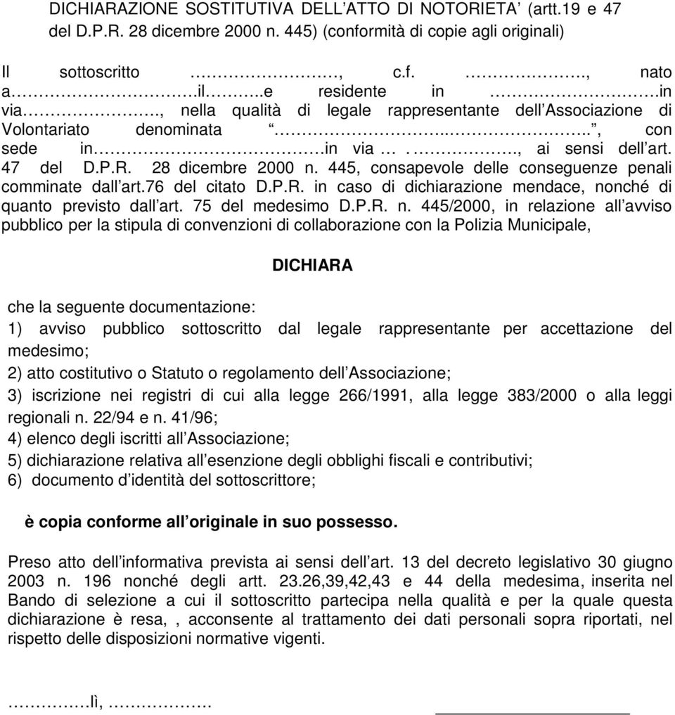 445, consapevole delle conseguenze penali comminate dall art.76 del citato D.P.R. in caso di dichiarazione mendace, no