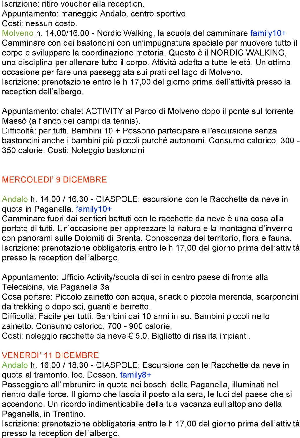 Questo è il NORDIC WALKING, una disciplina per allenare tutto il corpo. Attività adatta a tutte le età. Un ottima occasione per fare una passeggiata sui prati del lago di Molveno.