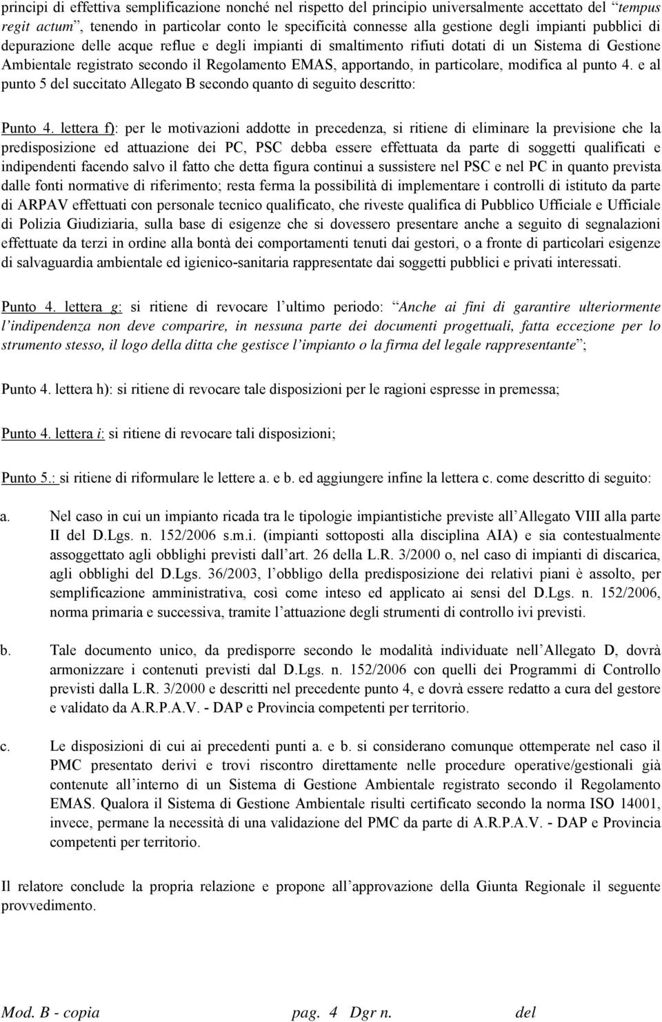 particolare, modifica al punto 4. e al punto 5 del succitato Allegato B secondo quanto di seguito descritto: Punto 4.