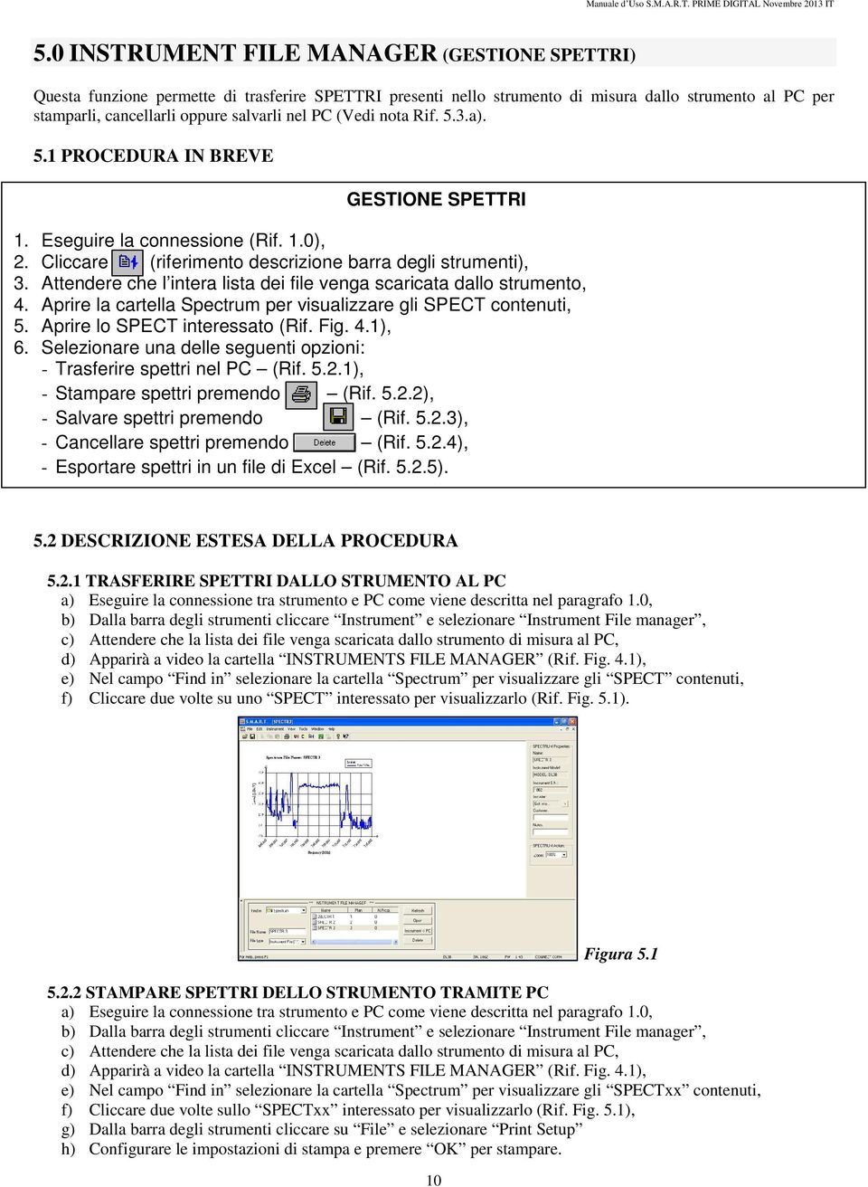 (Vedi nota Rif. 5.3.a). 5.1 PROCEDURA IN BREVE GESTIONE SPETTRI 1. Eseguire la connessione (Rif. 1.0), 2. Cliccare (riferimento descrizione barra degli strumenti), 3.