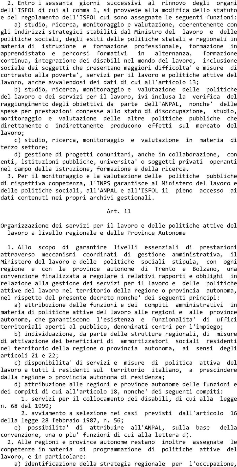 regionali in materia di istruzione e formazione professionale, formazione in apprendistato e percorsi formativi in alternanza, formazione continua, integrazione dei disabili nel mondo del lavoro,