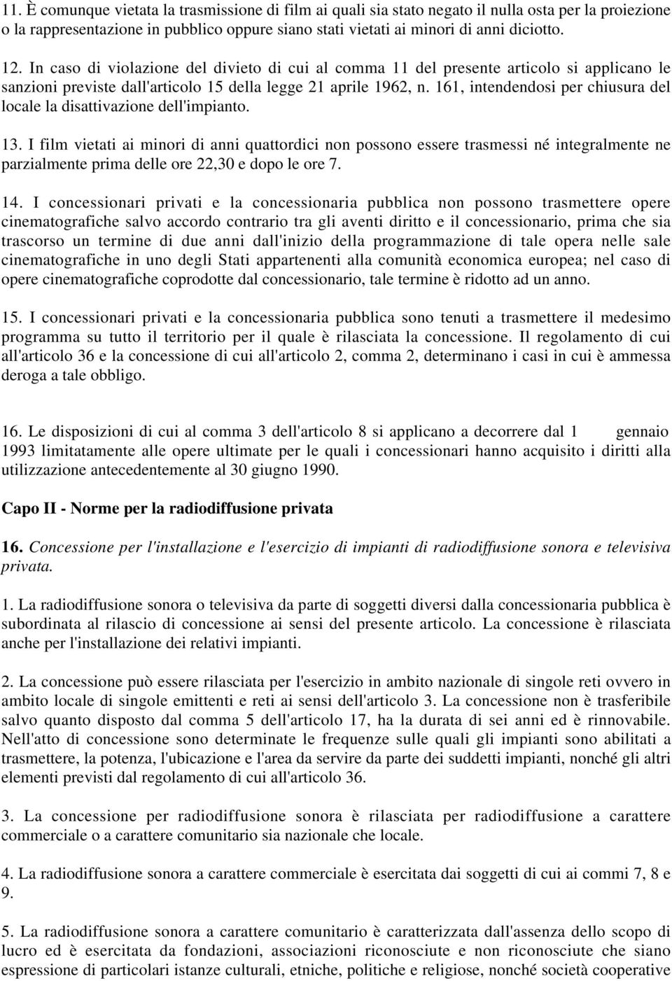 161, intendendosi per chiusura del locale la disattivazione dell'impianto. 13.