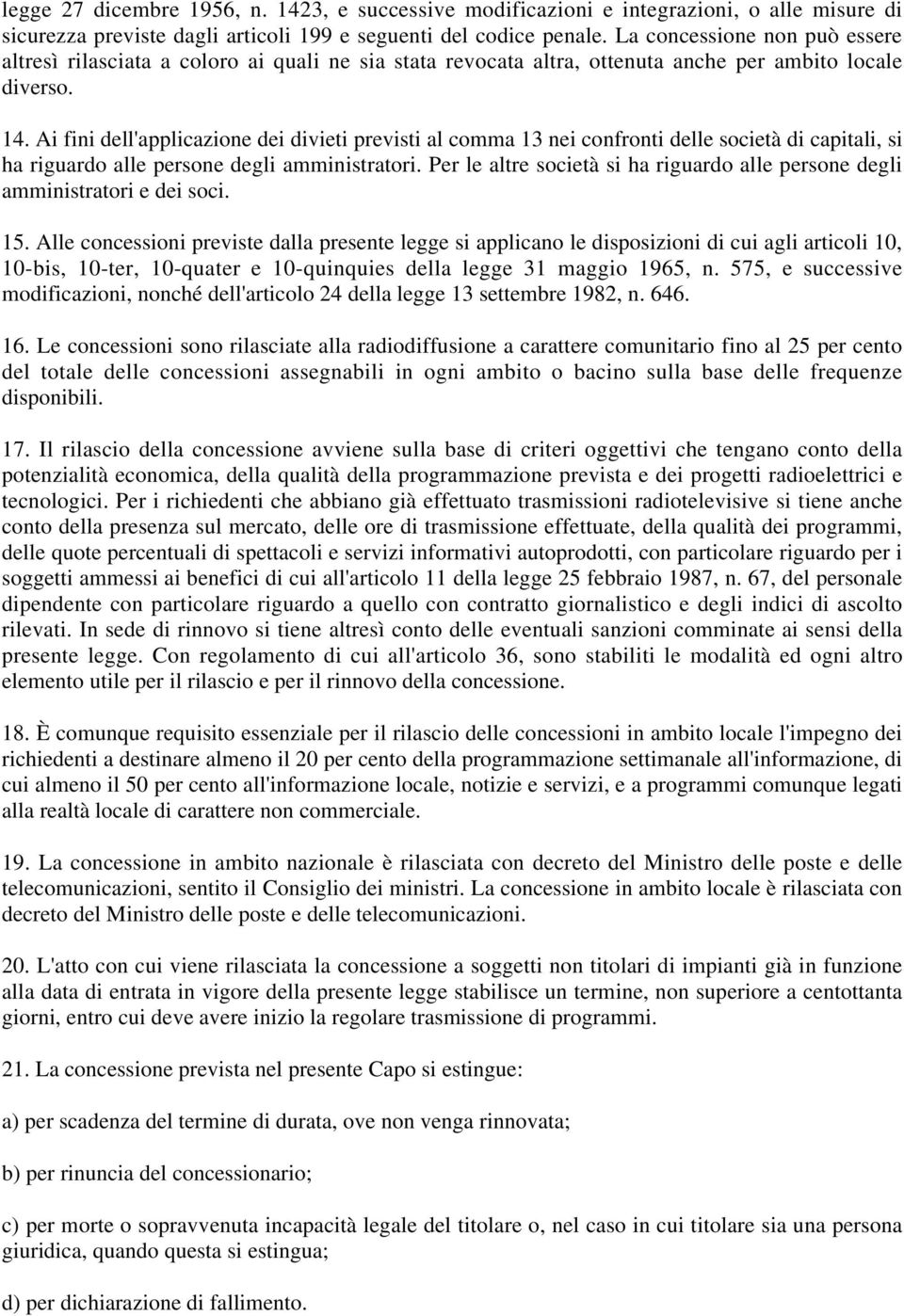 Ai fini dell'applicazione dei divieti previsti al comma 13 nei confronti delle società di capitali, si ha riguardo alle persone degli amministratori.