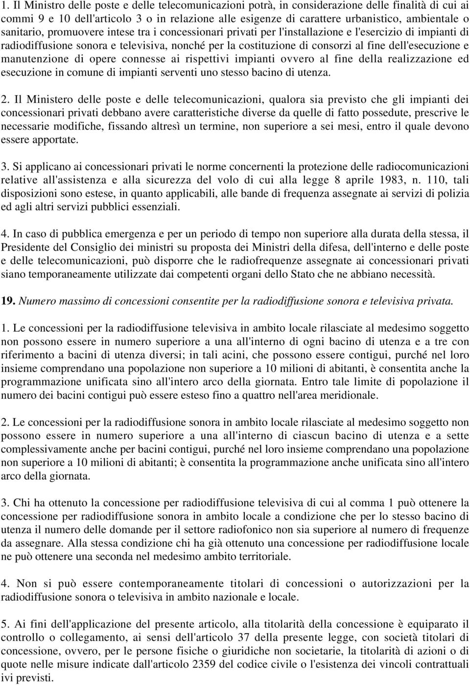 dell'esecuzione e manutenzione di opere connesse ai rispettivi impianti ovvero al fine della realizzazione ed esecuzione in comune di impianti serventi uno stesso bacino di utenza. 2.