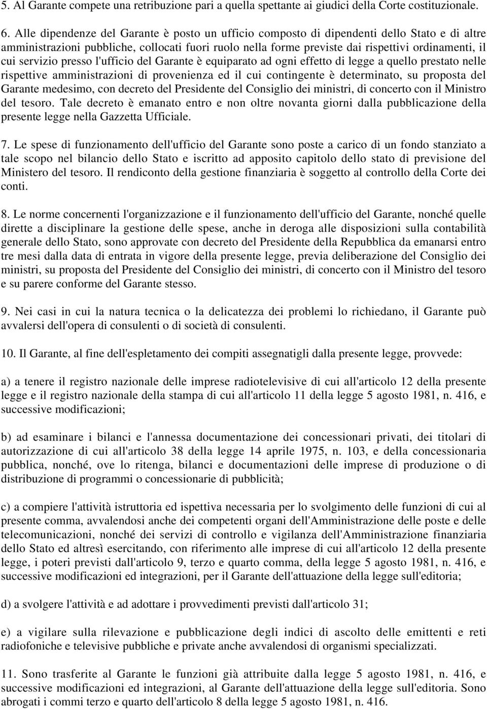 servizio presso l'ufficio del Garante è equiparato ad ogni effetto di legge a quello prestato nelle rispettive amministrazioni di provenienza ed il cui contingente è determinato, su proposta del