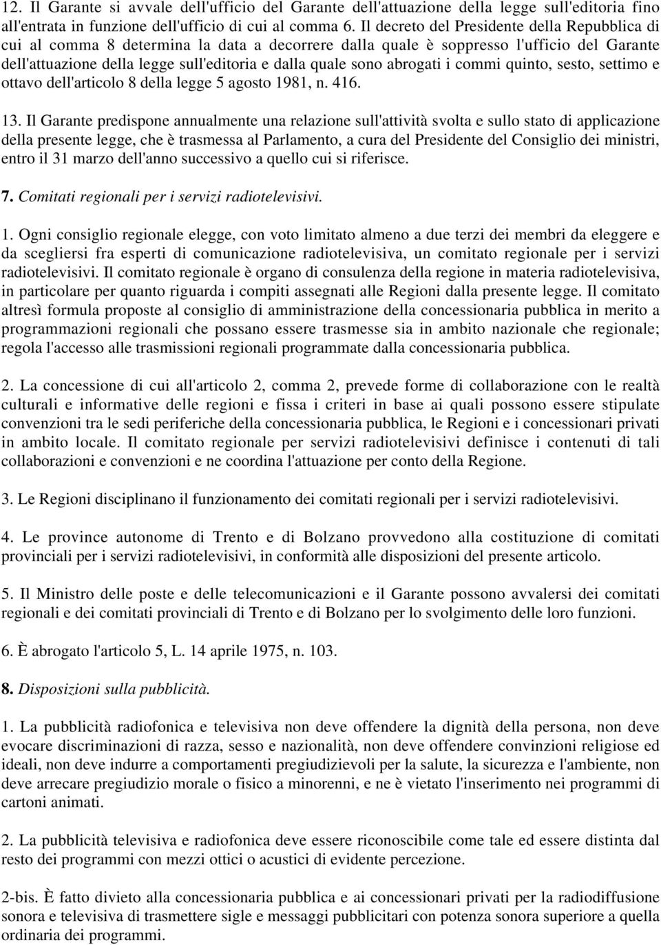 abrogati i commi quinto, sesto, settimo e ottavo dell'articolo 8 della legge 5 agosto 1981, n. 416. 13.