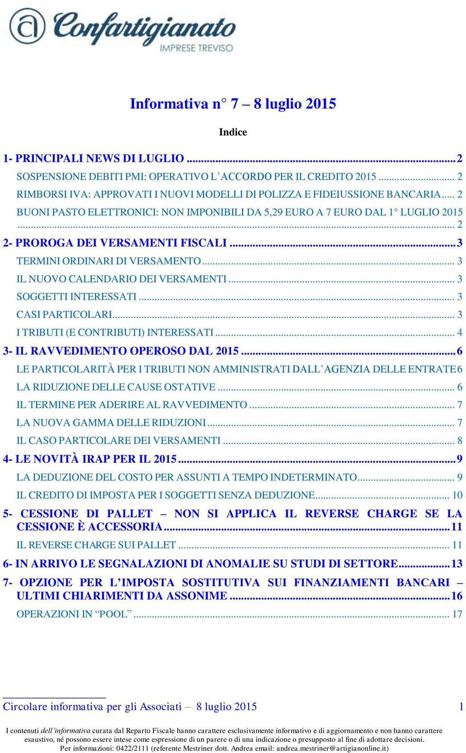 .. 2 2- PROROGA DEI VERSAMENTI FISCALI... 3 TERMINI ORDINARI DI VERSAMENTO... 3 IL NUOVO CALENDARIO DEI VERSAMENTI... 3 SOGGETTI INTERESSATI... 3 CASI PARTICOLARI.