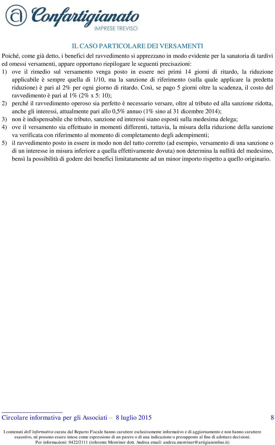 quale applicare la predetta riduzione) è pari al 2% per ogni giorno di ritardo.