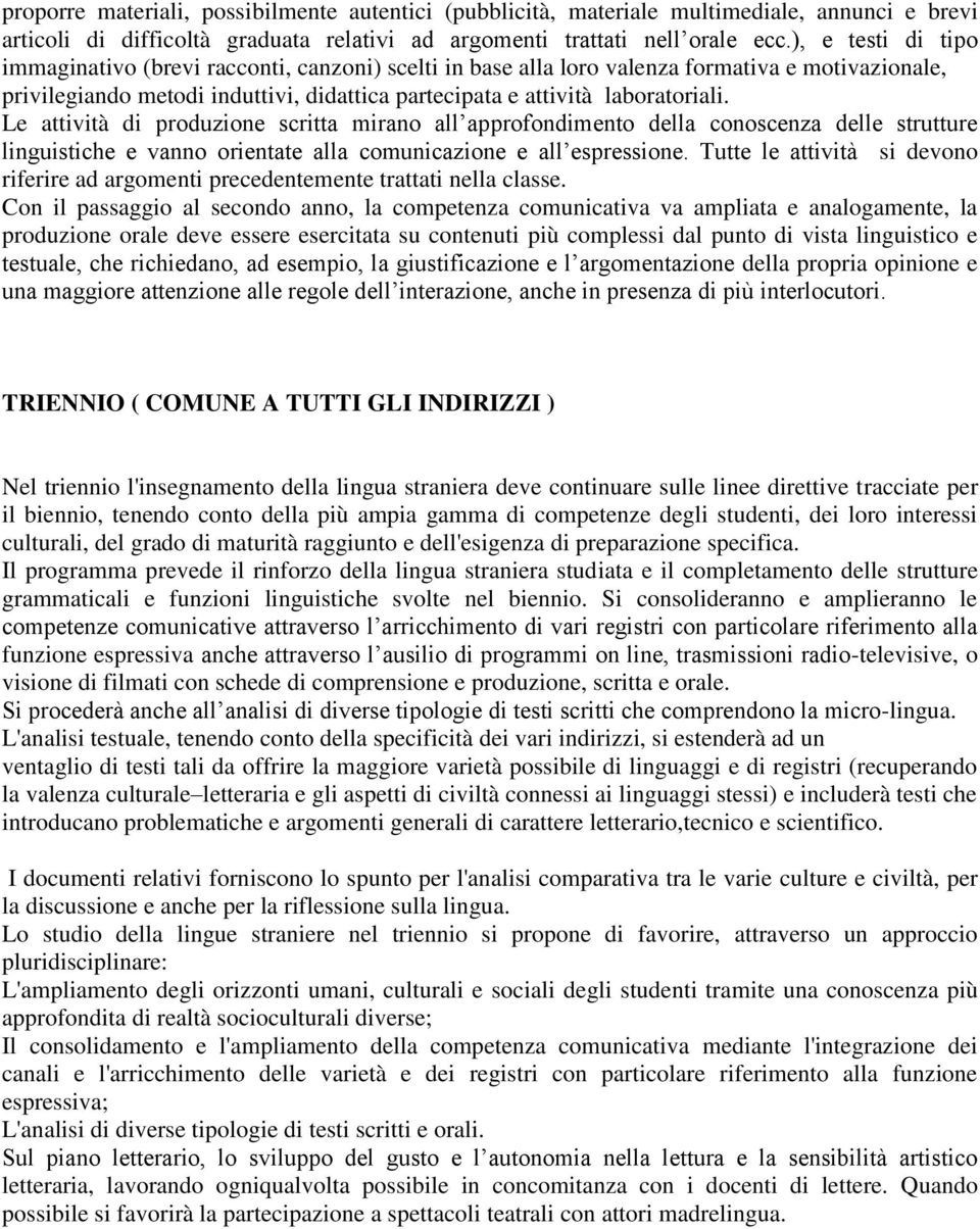 Le attività di produzione scritta mirano all approfondimento della conoscenza delle strutture linguistiche e vanno orientate alla comunicazione e all espressione.