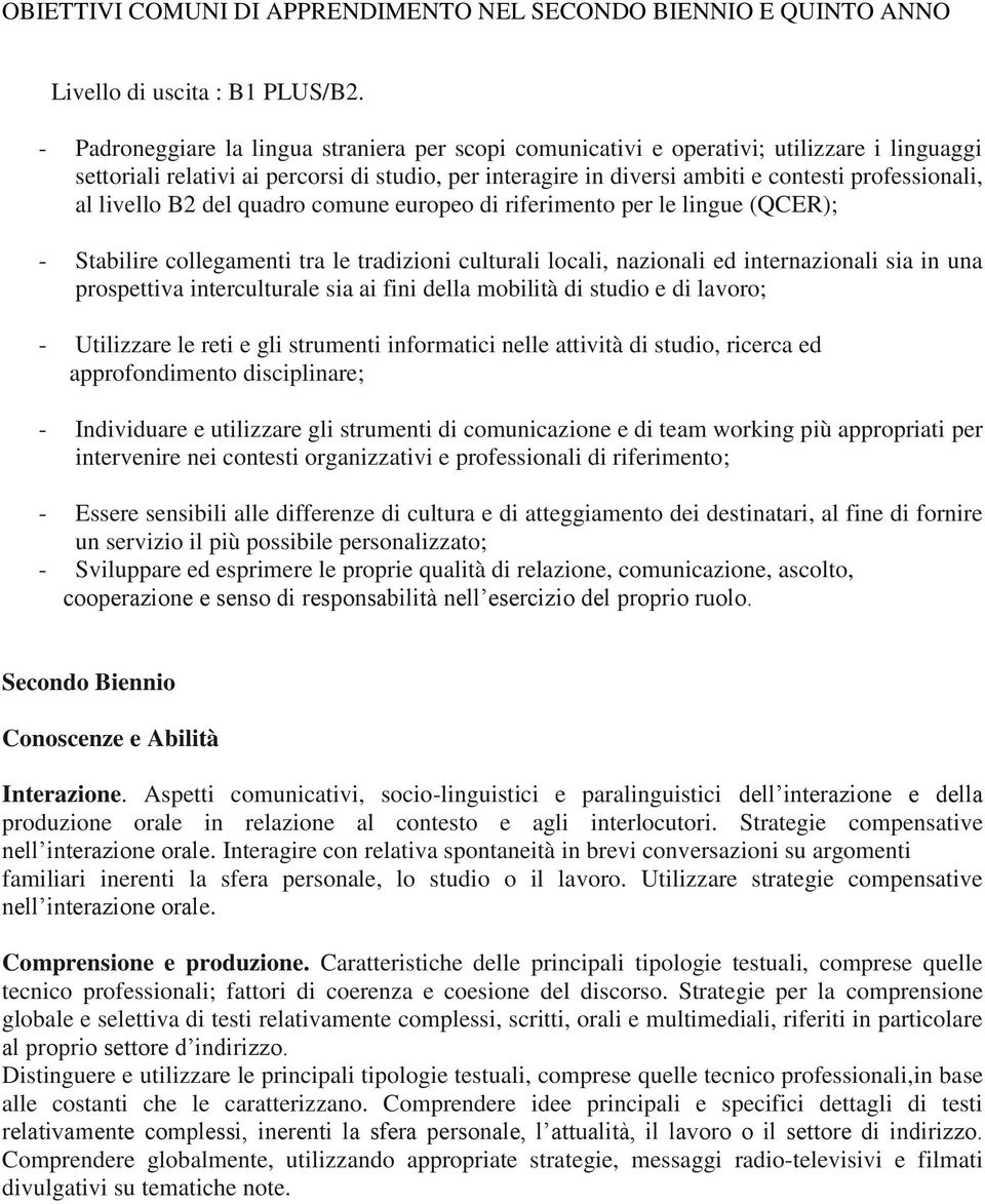 livello B2 del quadro comune europeo di riferimento per le lingue (QCER); - Stabilire collegamenti tra le tradizioni culturali locali, nazionali ed internazionali sia in una prospettiva