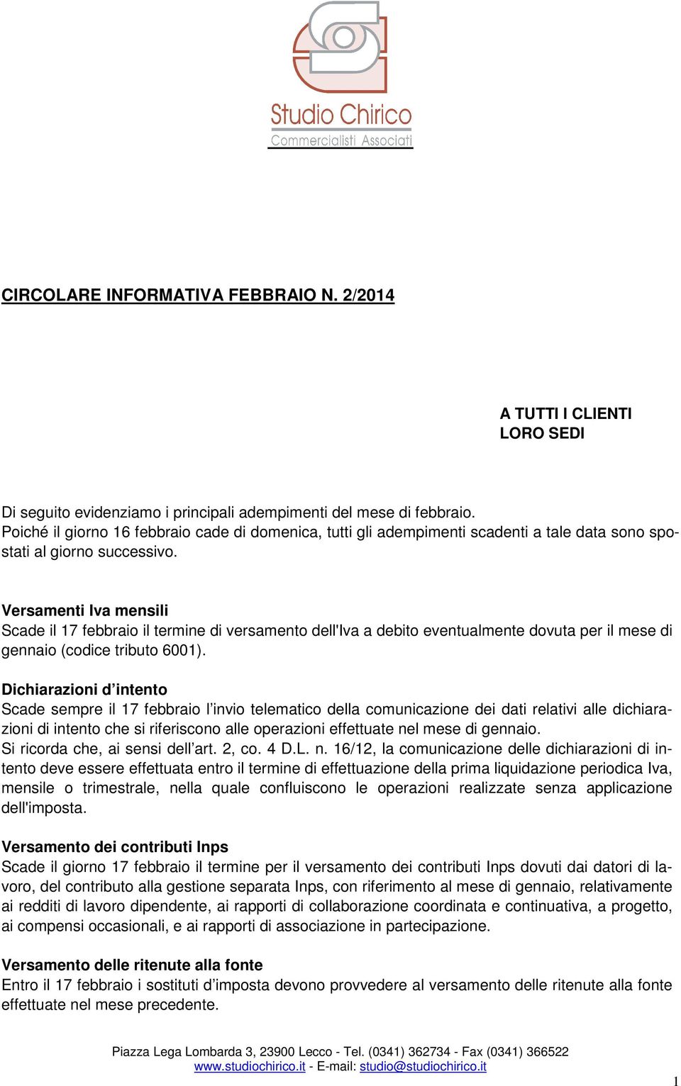 Versamenti Iva mensili Scade il 17 febbraio il termine di versamento dell'iva a debito eventualmente dovuta per il mese di gennaio (codice tributo 6001).