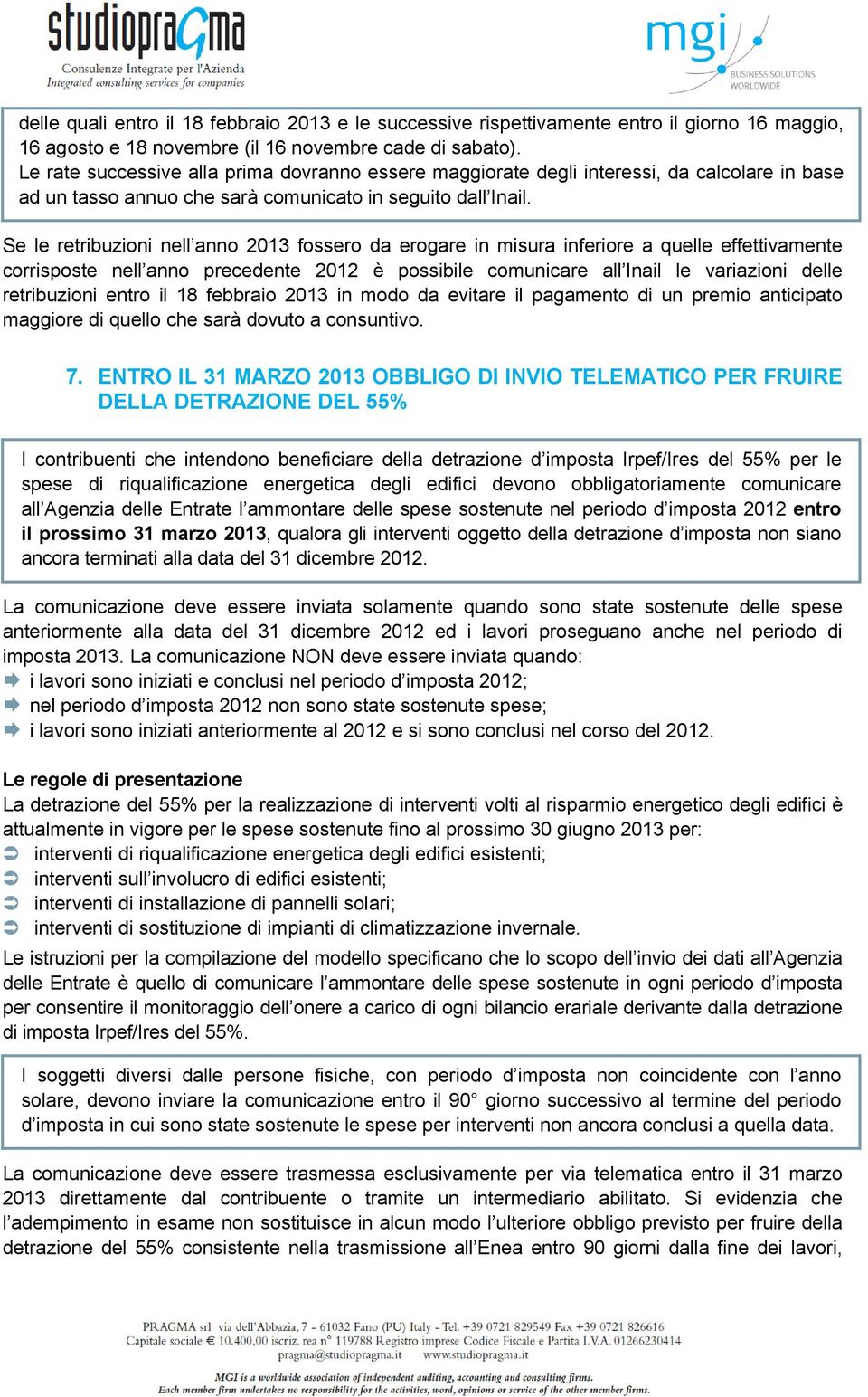 Se le retribuzioni nell anno 2013 fossero da erogare in misura inferiore a quelle effettivamente corrisposte nell anno precedente 2012 è possibile comunicare all Inail le variazioni delle