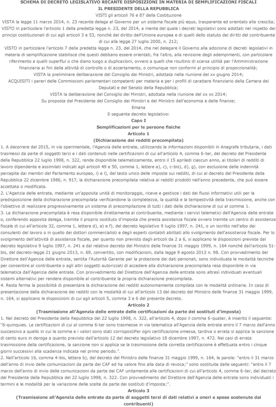 23, del 2014, a mente del quale i decreti legislativi sono adottati nel rispetto dei principi costituzionali di cui agli articoli 3 e 53, nonché del diritto dell Unione europea e di quelli dello