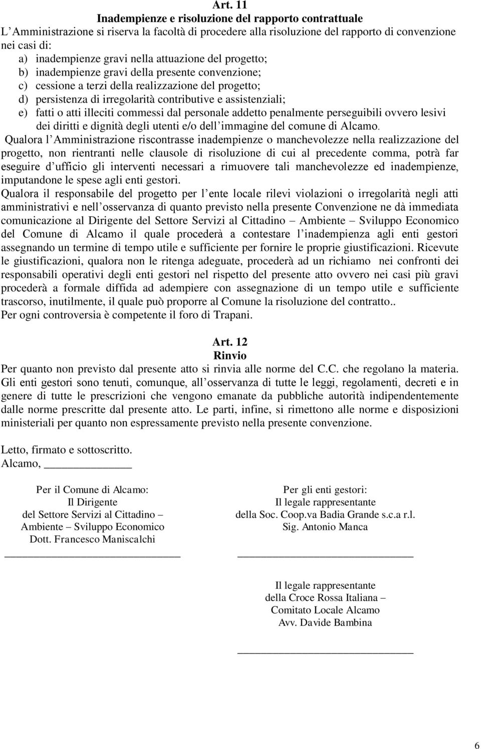 o atti illeciti commessi dal personale addetto penalmente perseguibili ovvero lesivi dei diritti e dignità degli utenti e/o dell immagine del comune di Alcamo.