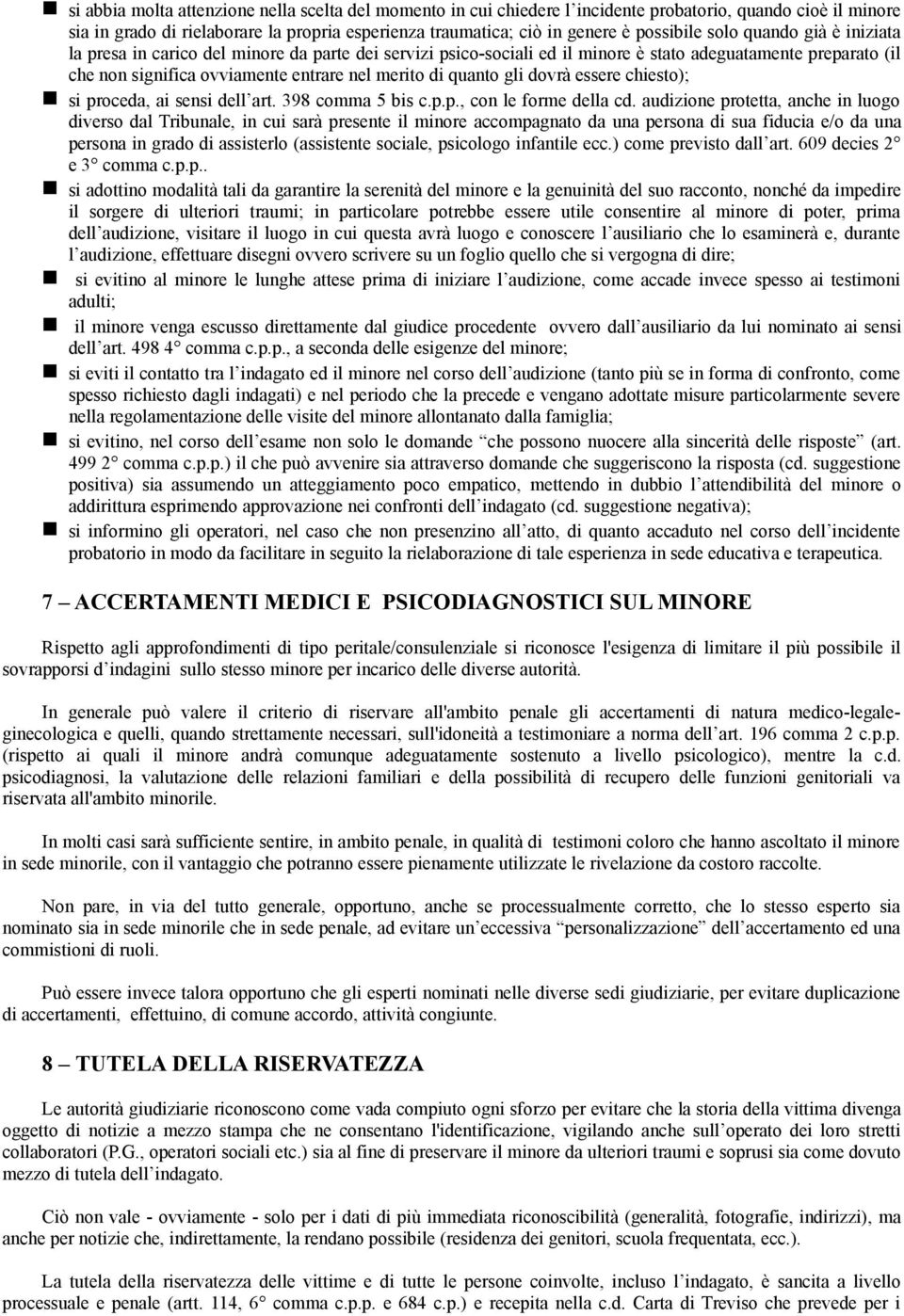 di quanto gli dovrà essere chiesto); si proceda, ai sensi dell art. 398 comma 5 bis c.p.p., con le forme della cd.