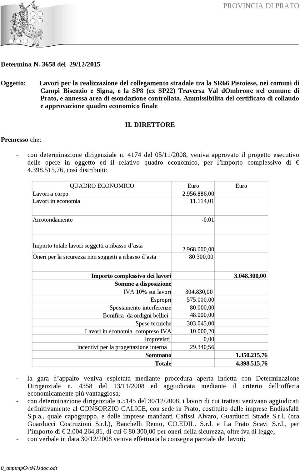 Prato, e annessa area di esondazione controllata. Ammissibilita del certificato di collaudo e approvazione quadro economico finale IL DIRETTORE Premesso che: - con determinazione dirigenziale n.