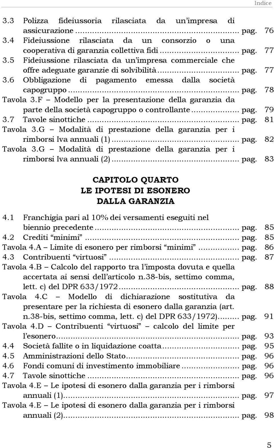 F Modello per la presentazione della garanzia da parte della società capogruppo o controllante... pag. 79 3.7 Tavole sinottiche... pag. 81 Tavola 3.