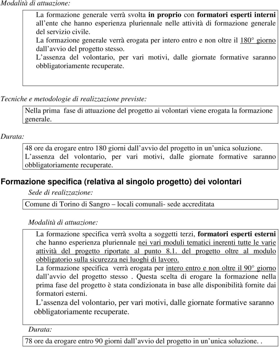 L assenza del volontario, per vari motivi, dalle giornate formative saranno obbligatoriamente recuperate.