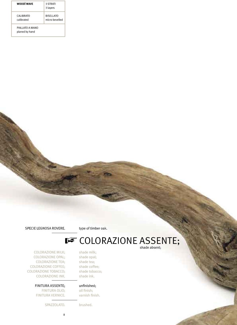 FINITURA ASSENTE; FINITURA OLIO; FINITURA VERNICE. SPAZZOLATO. type of timber oak.