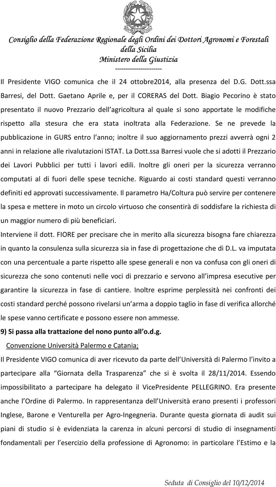 Se ne prevede la pubblicazione in GURS entro l anno; inoltre il suo aggiornamento prezzi avverrà ogni 2 anni in relazione alle rivalutazioni ISTAT. La Dott.