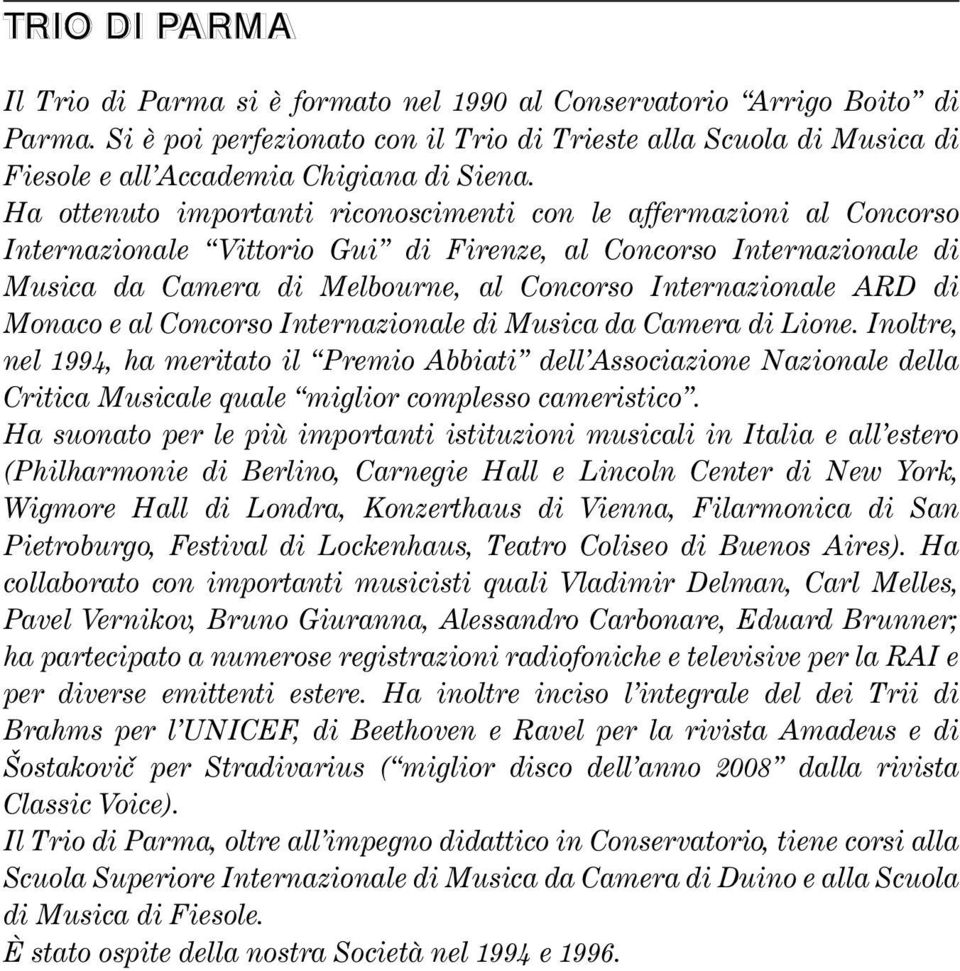 Ha ottenuto importanti riconoscimenti con le affermazioni al Concorso Internazionale Vittorio Gui di Firenze, al Concorso Internazionale di Musica da Camera di Melbourne, al Concorso Internazionale