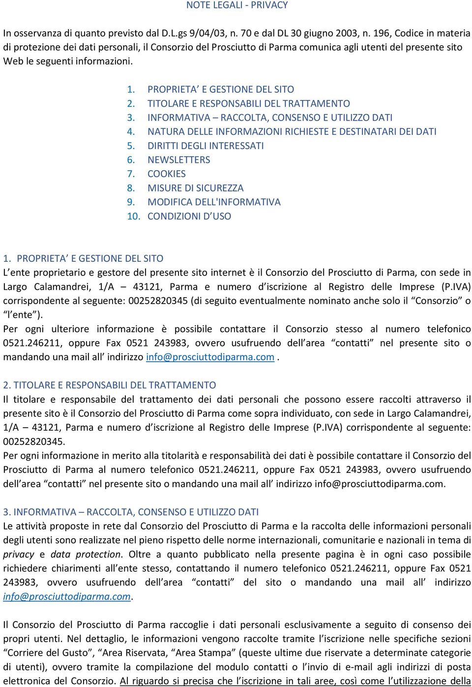 TITOLARE E RESPONSABILI DEL TRATTAMENTO 3. INFORMATIVA RACCOLTA, CONSENSO E UTILIZZO DATI 4. NATURA DELLE INFORMAZIONI RICHIESTE E DESTINATARI DEI DATI 5. DIRITTI DEGLI INTERESSATI 6. NEWSLETTERS 7.