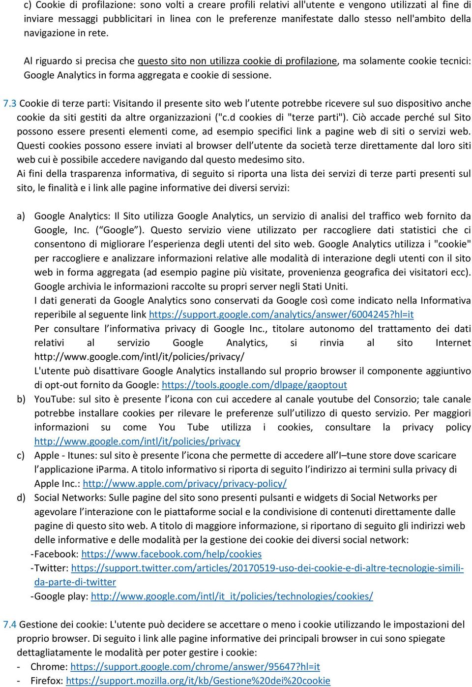 Al riguardo si precisa che questo sito non utilizza cookie di profilazione, ma solamente cookie tecnici: Google Analytics in forma aggregata e cookie di sessione. 7.