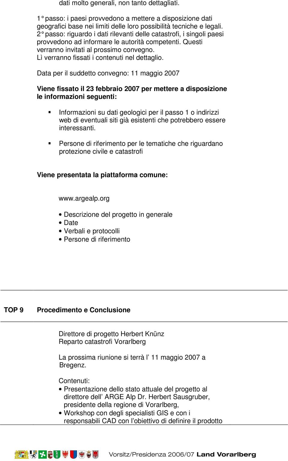 Lì verranno fissati i contenuti nel dettaglio.