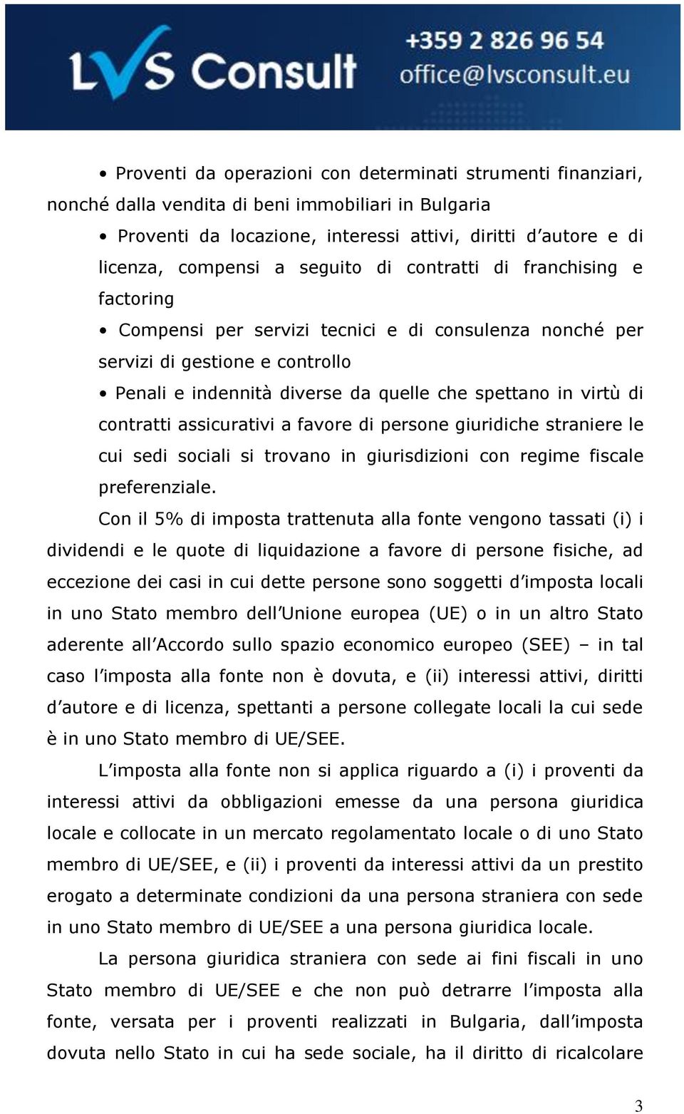 contratti assicurativi a favore di persone giuridiche straniere le cui sedi sociali si trovano in giurisdizioni con regime fiscale preferenziale.