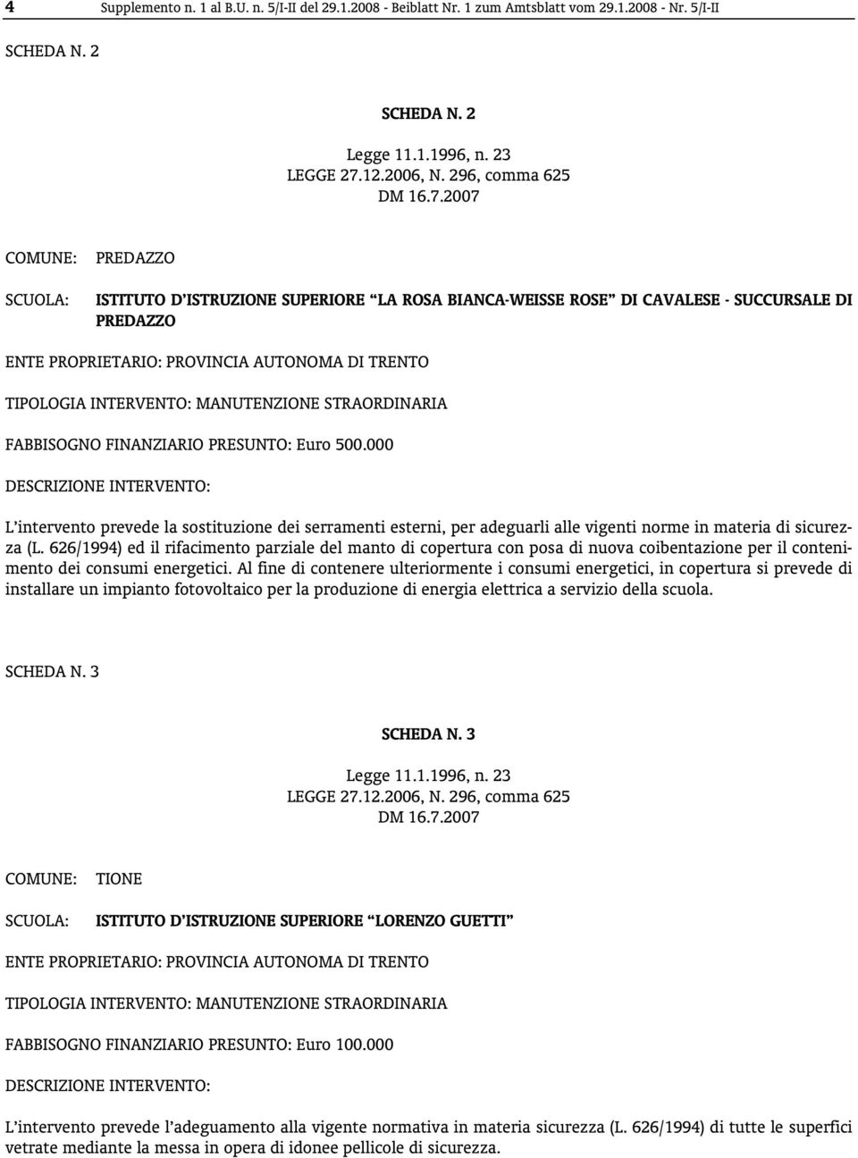 000 L intervento prevede la sostituzione dei serramenti esterni, per adeguarli alle vigenti norme in materia di sicurezza (L.