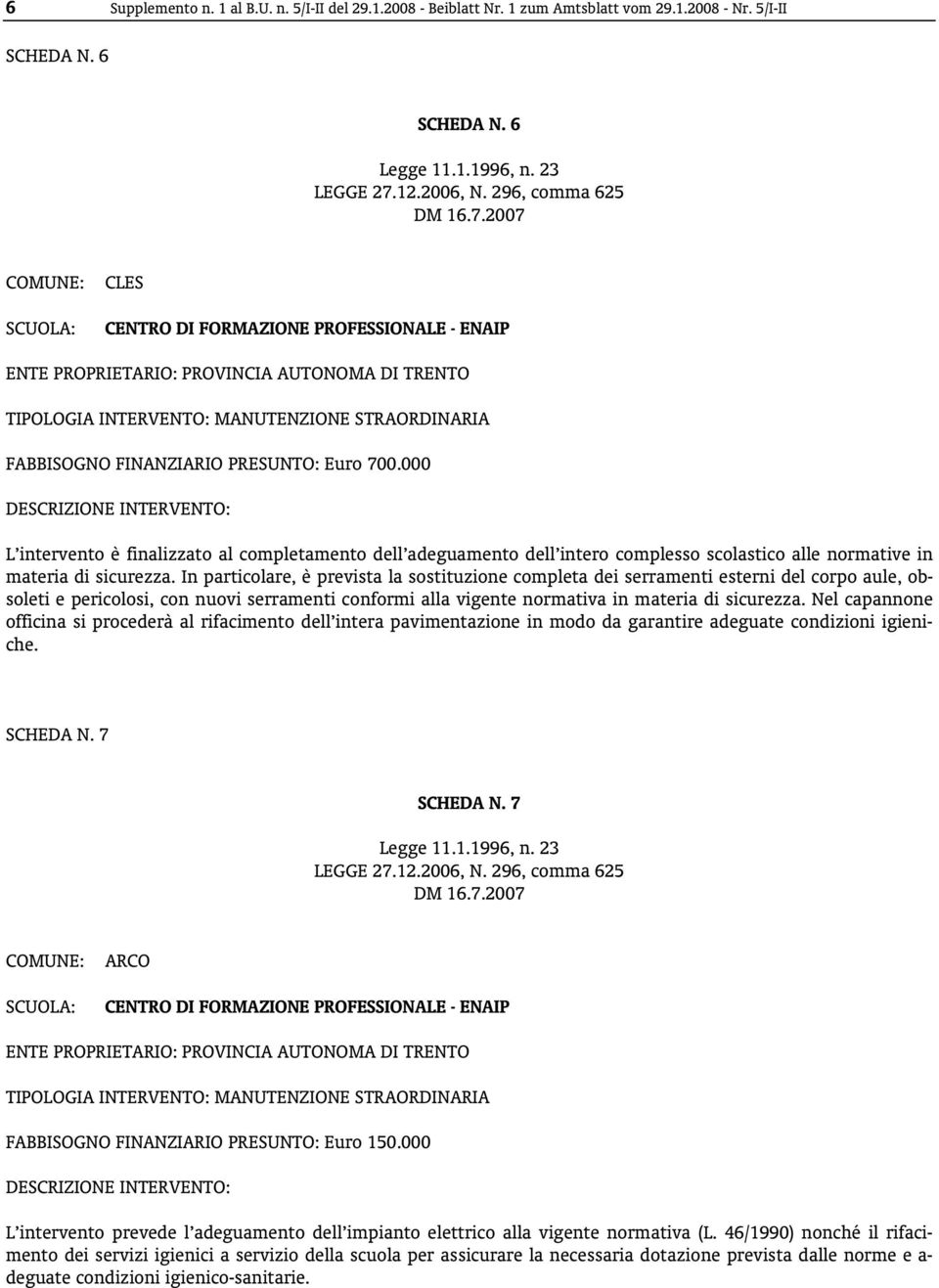 000 L intervento è finalizzato al completamento dell adeguamento dell intero complesso scolastico alle normative in materia di sicurezza.