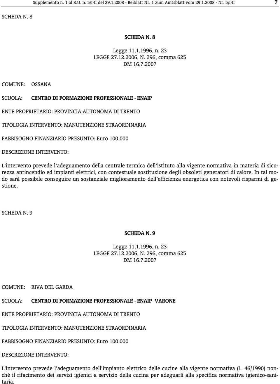 000 L intervento prevede l adeguamento della centrale termica dell istituto alla vigente normativa in materia di sicurezza antincendio ed impianti elettrici, con contestuale sostituzione degli