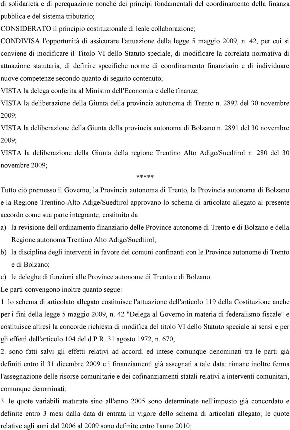 42, per cui si conviene di modificare il Titolo VI dello Statuto speciale, di modificare la correlata normativa di attuazione statutaria, di definire specifiche norme di coordinamento finanziario e