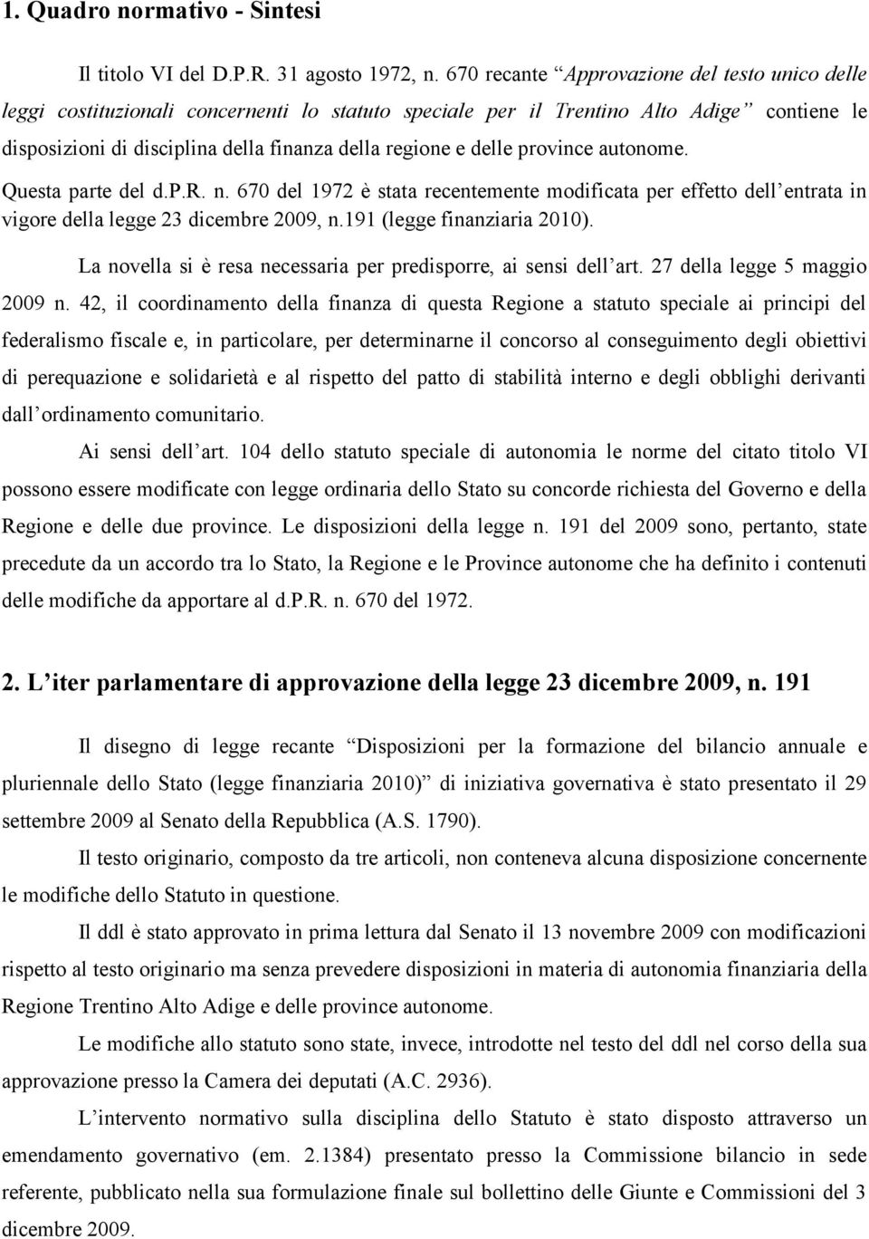 delle province autonome. Questa parte del d.p.r. n. 670 del 1972 è stata recentemente modificata per effetto dell entrata in vigore della legge 23 dicembre 2009, n.191 (legge finanziaria 2010).