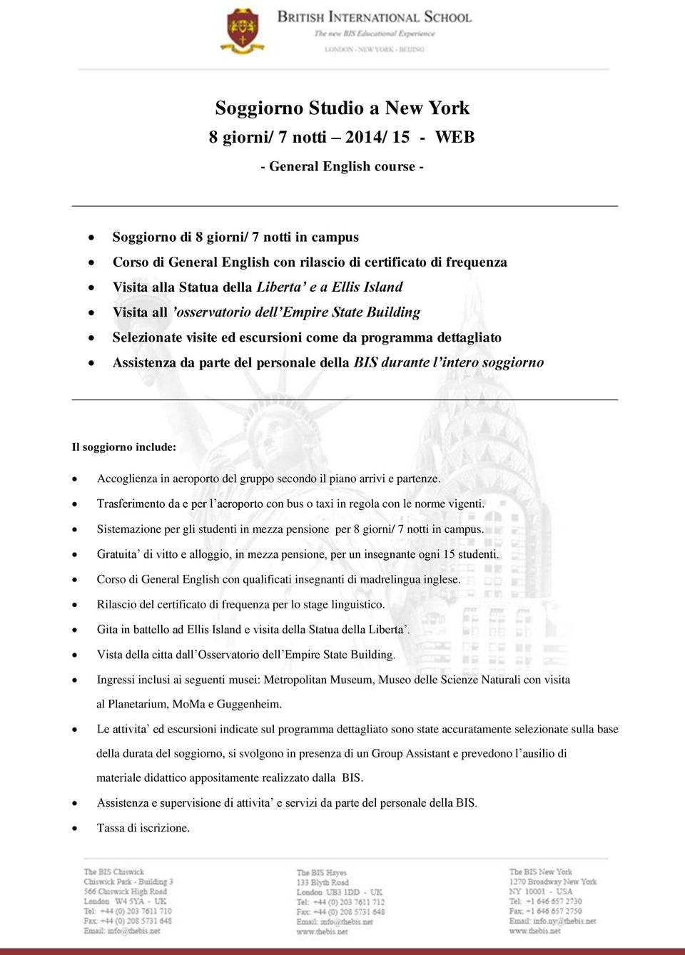 sggirn Il sggirn include: Accglienza in aerprt del grupp secnd il pian arrivi e partenze. Trasferiment da e per l aerprt cn bus taxi in regla cn le nrme vigenti.