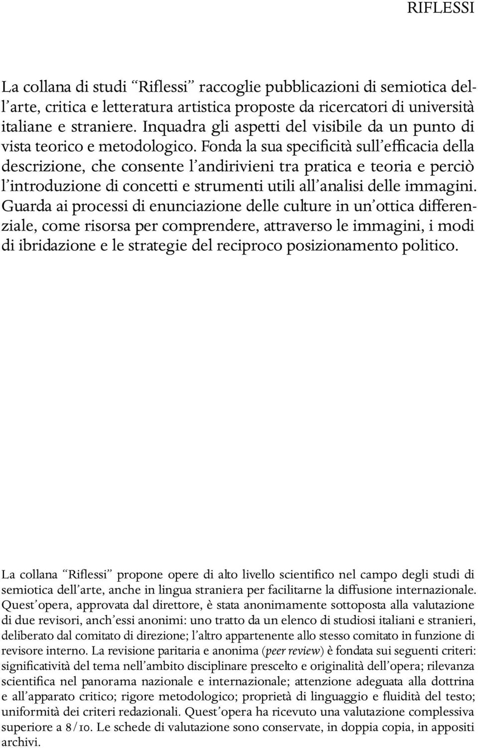 Fonda la sua specificità sull efficacia della descrizione, che consente l andirivieni tra pratica e teoria e perciò l introduzione di concetti e strumenti utili all analisi delle immagini.